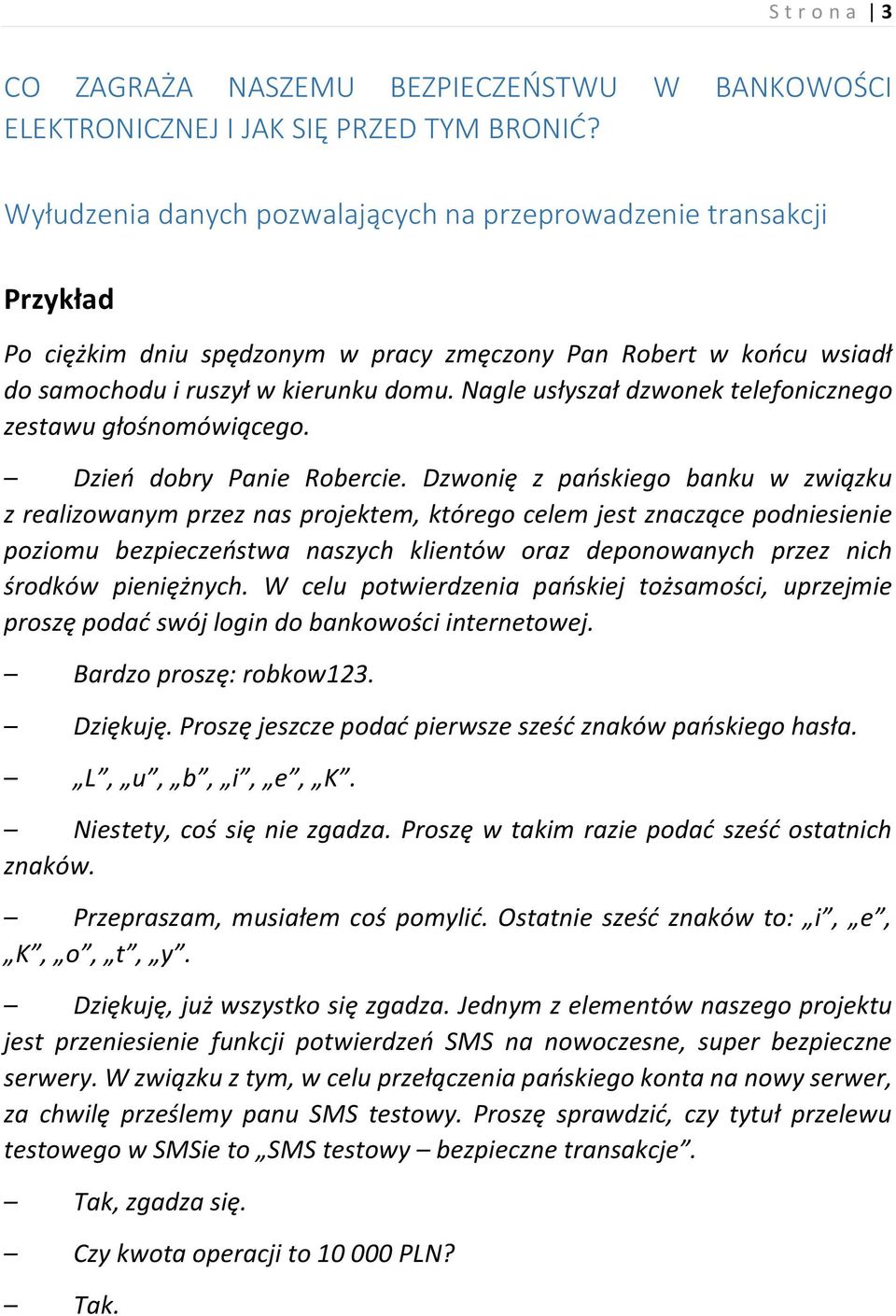 Nagle usłyszał dzwonek telefonicznego zestawu głośnomówiącego. Dzień dobry Panie Robercie.