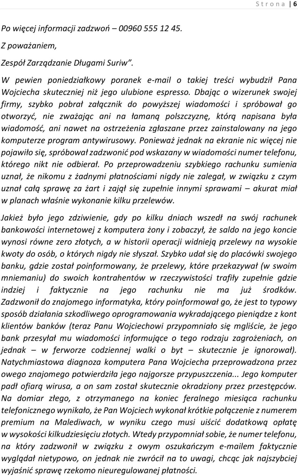 Dbając o wizerunek swojej firmy, szybko pobrał załącznik do powyższej wiadomości i spróbował go otworzyć, nie zważając ani na łamaną polszczyznę, którą napisana była wiadomość, ani nawet na