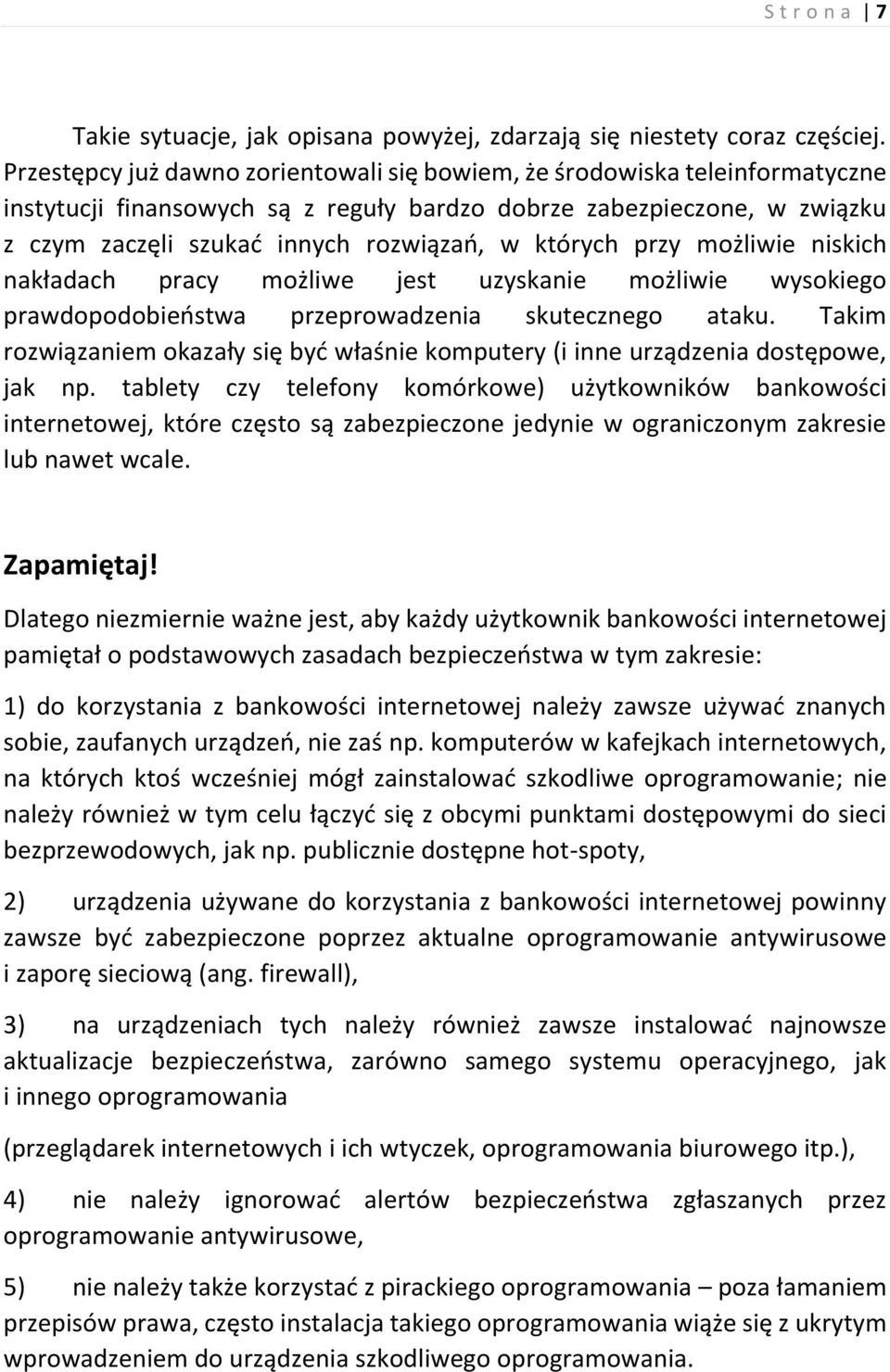 których przy możliwie niskich nakładach pracy możliwe jest uzyskanie możliwie wysokiego prawdopodobieństwa przeprowadzenia skutecznego ataku.