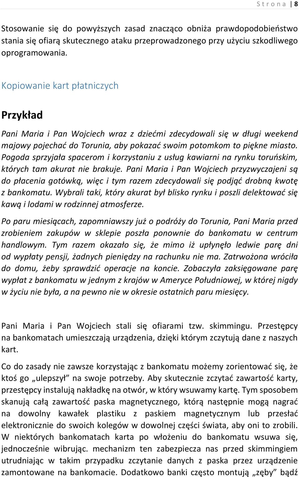 Pogoda sprzyjała spacerom i korzystaniu z usług kawiarni na rynku toruńskim, których tam akurat nie brakuje.