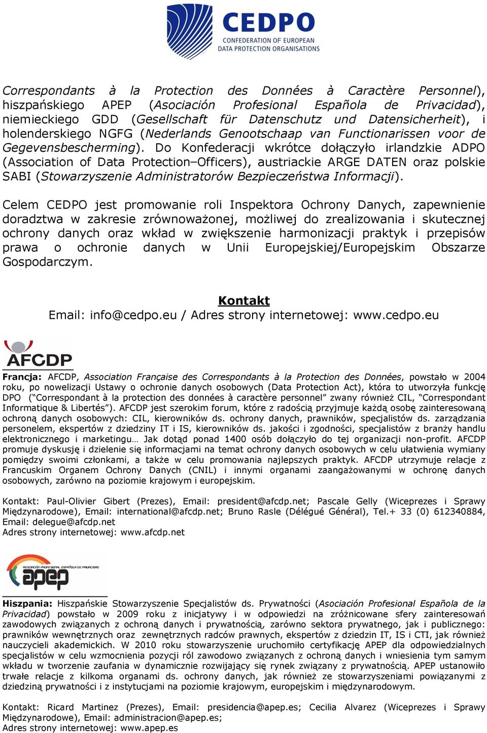 Do Konfederacji wkrótce dołączyło irlandzkie ADPO (Association of Data Protection Officers), austriackie ARGE DATEN oraz polskie SABI (Stowarzyszenie Administratorów Bezpieczeństwa Informacji).