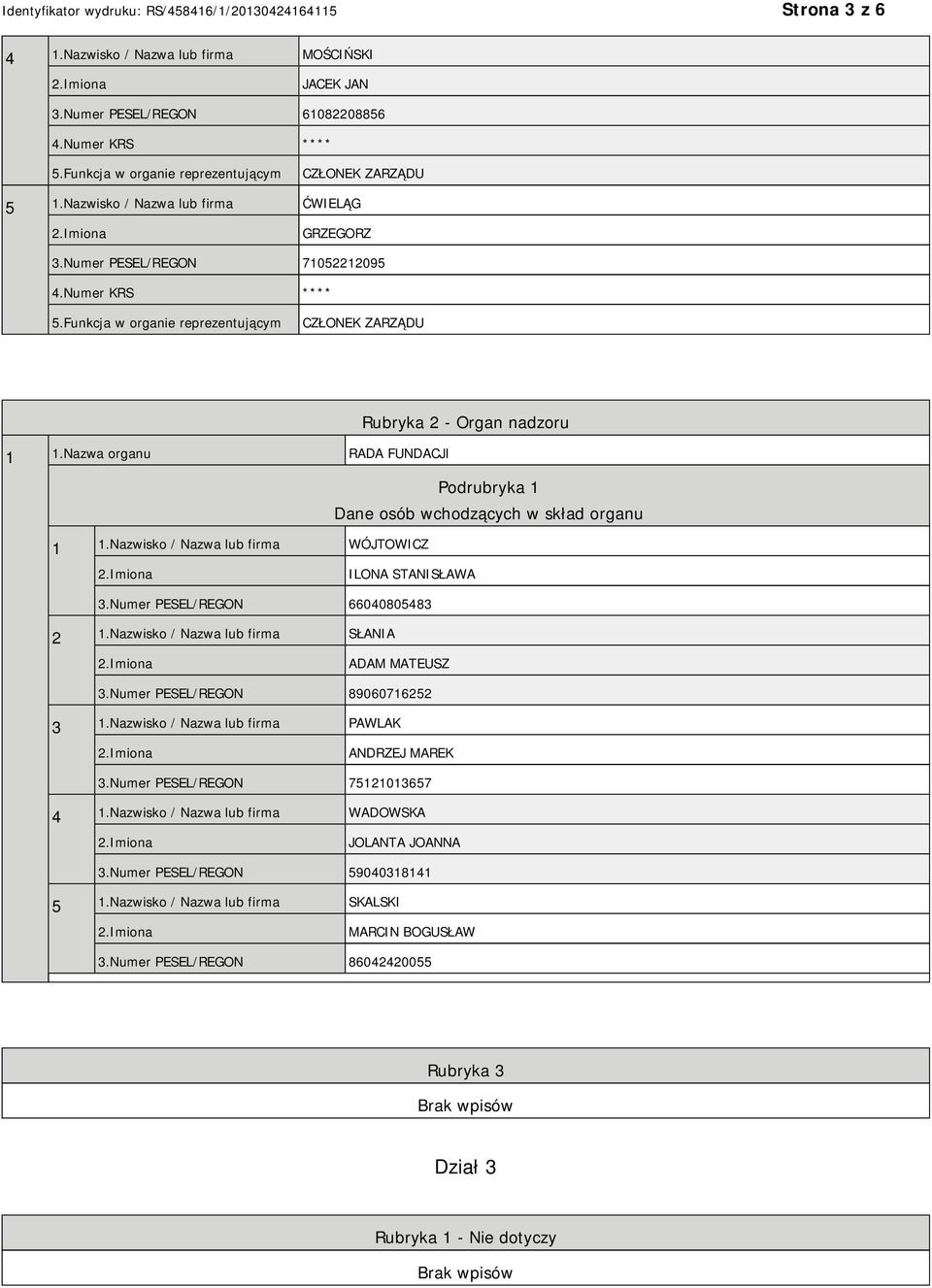 Nazwisko / Nazwa lub firma WÓJTOWICZ ILONA STANISŁAWA 3.Numer PESEL/REGON 66040805483 2 1.Nazwisko / Nazwa lub firma SŁANIA ADAM MATEUSZ 3.Numer PESEL/REGON 89060716252 3 1.