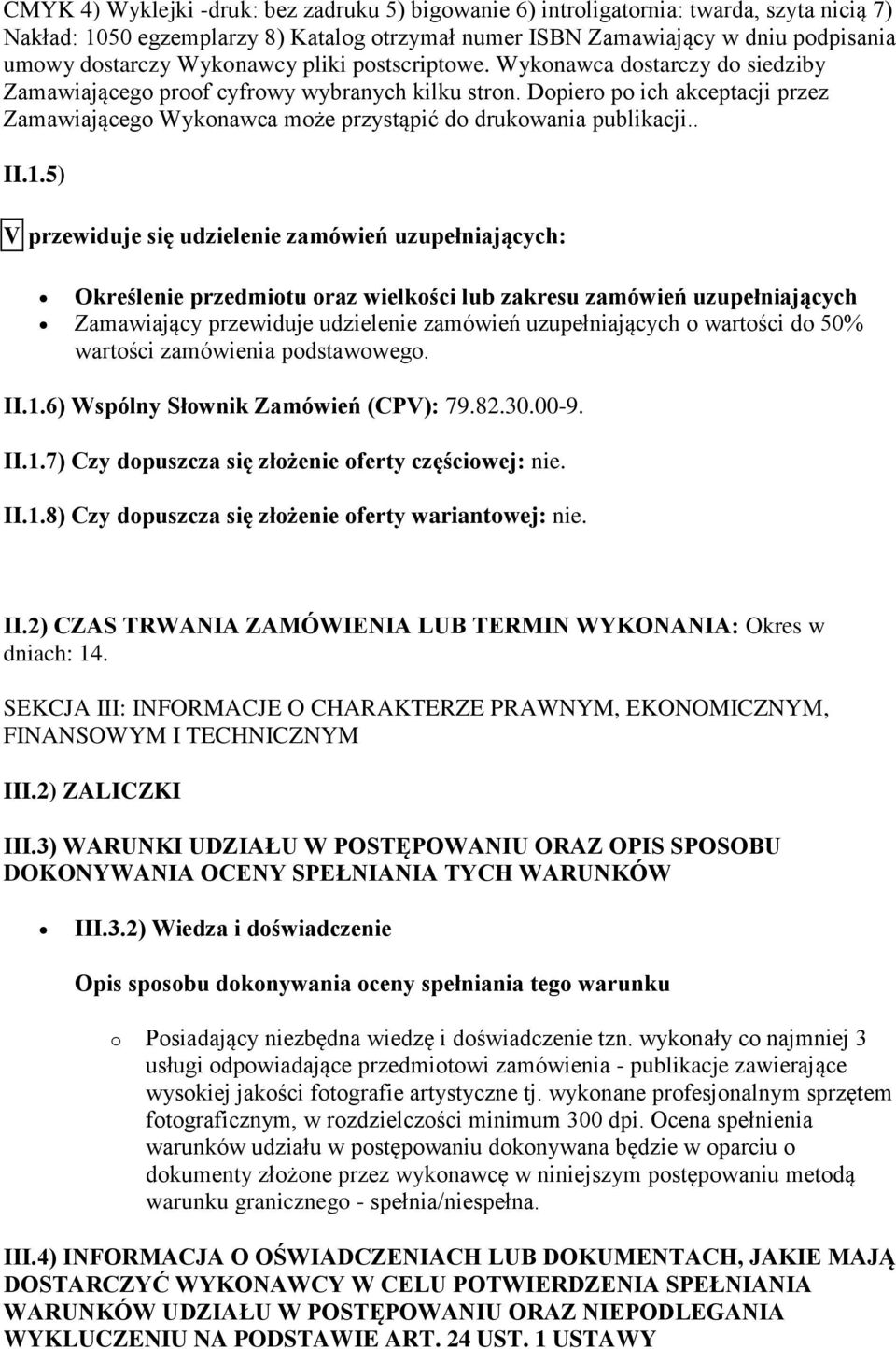 Dopiero po ich akceptacji przez Zamawiającego Wykonawca może przystąpić do drukowania publikacji.. II.1.