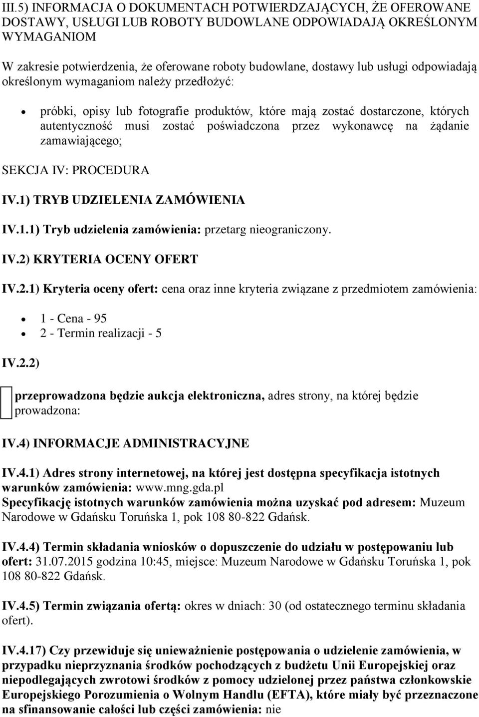 na żądanie zamawiającego; SEKCJA IV: PROCEDURA IV.1) TRYB UDZIELENIA ZAMÓWIENIA IV.1.1) Tryb udzielenia zamówienia: przetarg nieograniczony. IV.2)