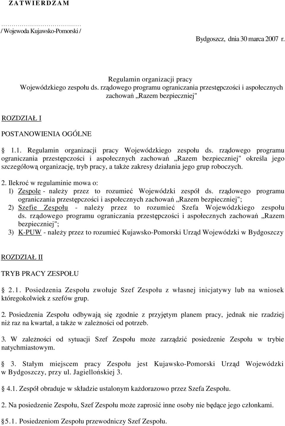 rządowego programu ograniczania przestępczości i aspołecznych zachowań Razem bezpieczniej" określa jego szczegółową organizację, tryb pracy, a takŝe zakresy działania jego grup roboczych. 2.