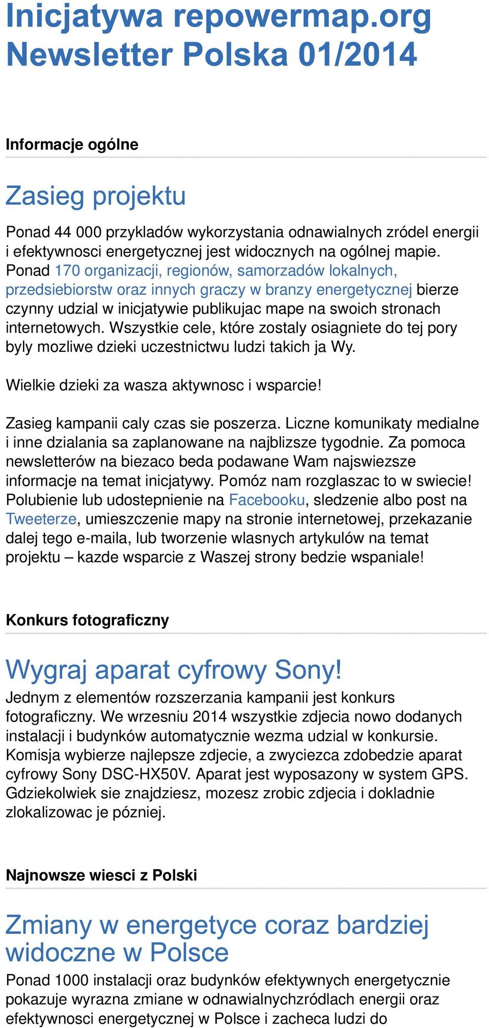 Wszystkie cele, które zostaly osiagniete do tej pory byly mozliwe dzieki uczestnictwu ludzi takich ja Wy. Wielkie dzieki za wasza aktywnosc i wsparcie! Zasieg kampanii caly czas sie poszerza.