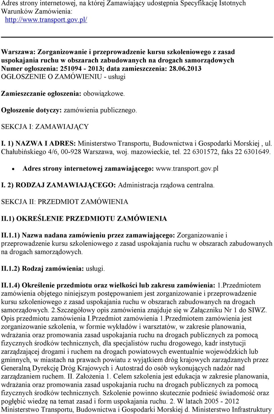 2013 OGŁOSZENIE O ZAMÓWIENIU - usługi Zamieszczanie ogłoszenia: obowiązkowe. Ogłoszenie dotyczy: zamówienia publicznego. SEKCJA I: ZAMAWIAJĄCY I.