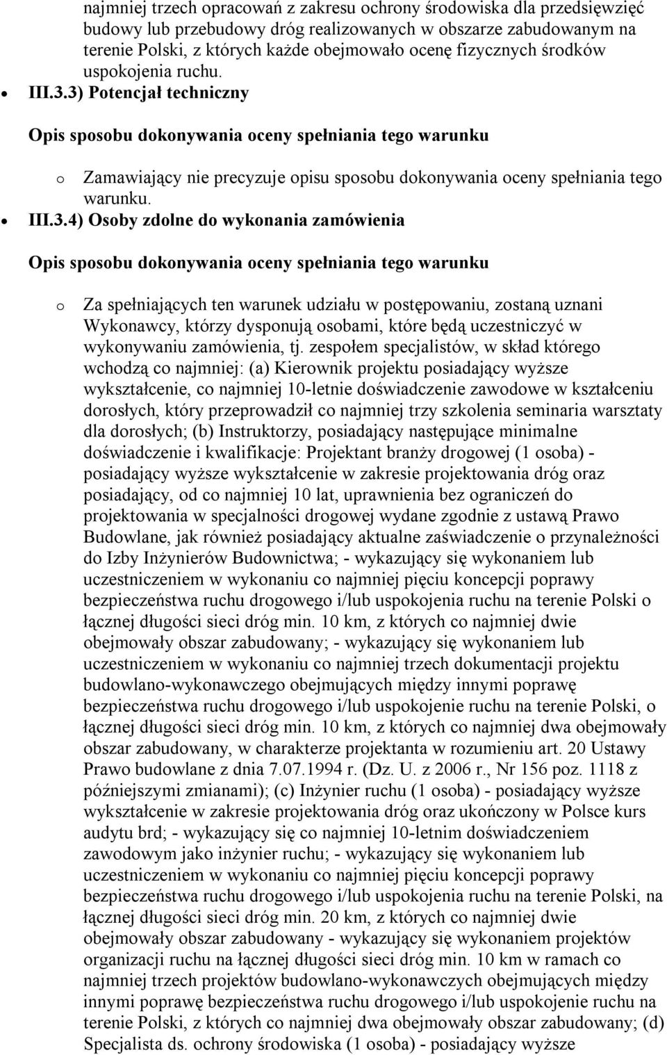 3) Potencjał techniczny o Zamawiający nie precyzuje opisu sposobu dokonywania oceny spełniania tego warunku. III.3.4) Osoby zdolne do wykonania zamówienia o Za spełniających ten warunek udziału w