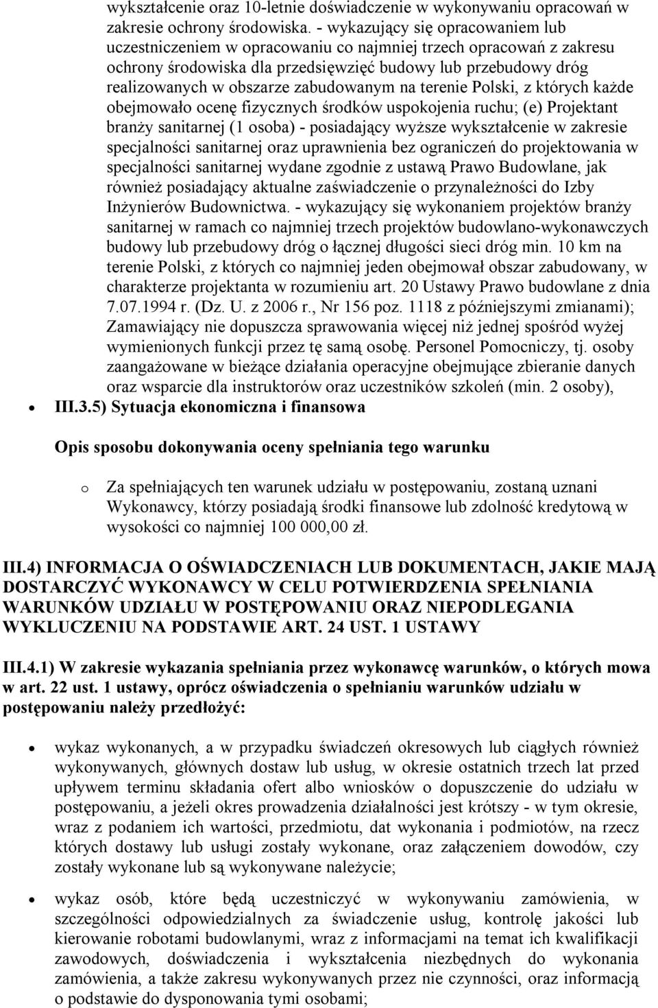 zabudowanym na terenie Polski, z których każde obejmowało ocenę fizycznych środków uspokojenia ruchu; (e) Projektant branży sanitarnej (1 osoba) - posiadający wyższe wykształcenie w zakresie