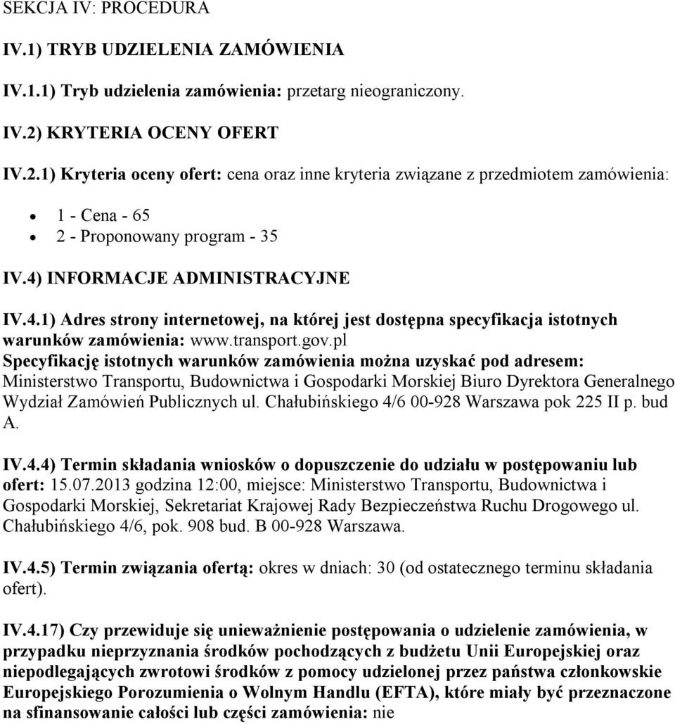 INFORMACJE ADMINISTRACYJNE IV.4.1) Adres strony internetowej, na której jest dostępna specyfikacja istotnych warunków zamówienia: www.transport.gov.