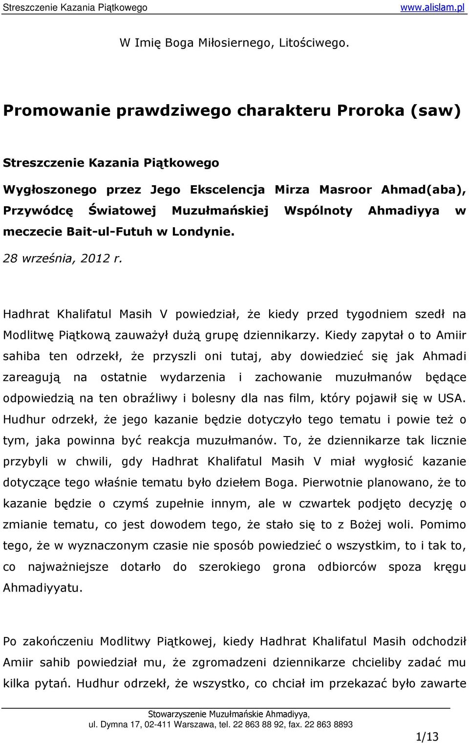 meczecie Bait-ul-Futuh w Londynie. 28 września, 2012 r. Hadhrat Khalifatul Masih V powiedział, Ŝe kiedy przed tygodniem szedł na Modlitwę Piątkową zauwaŝył duŝą grupę dziennikarzy.