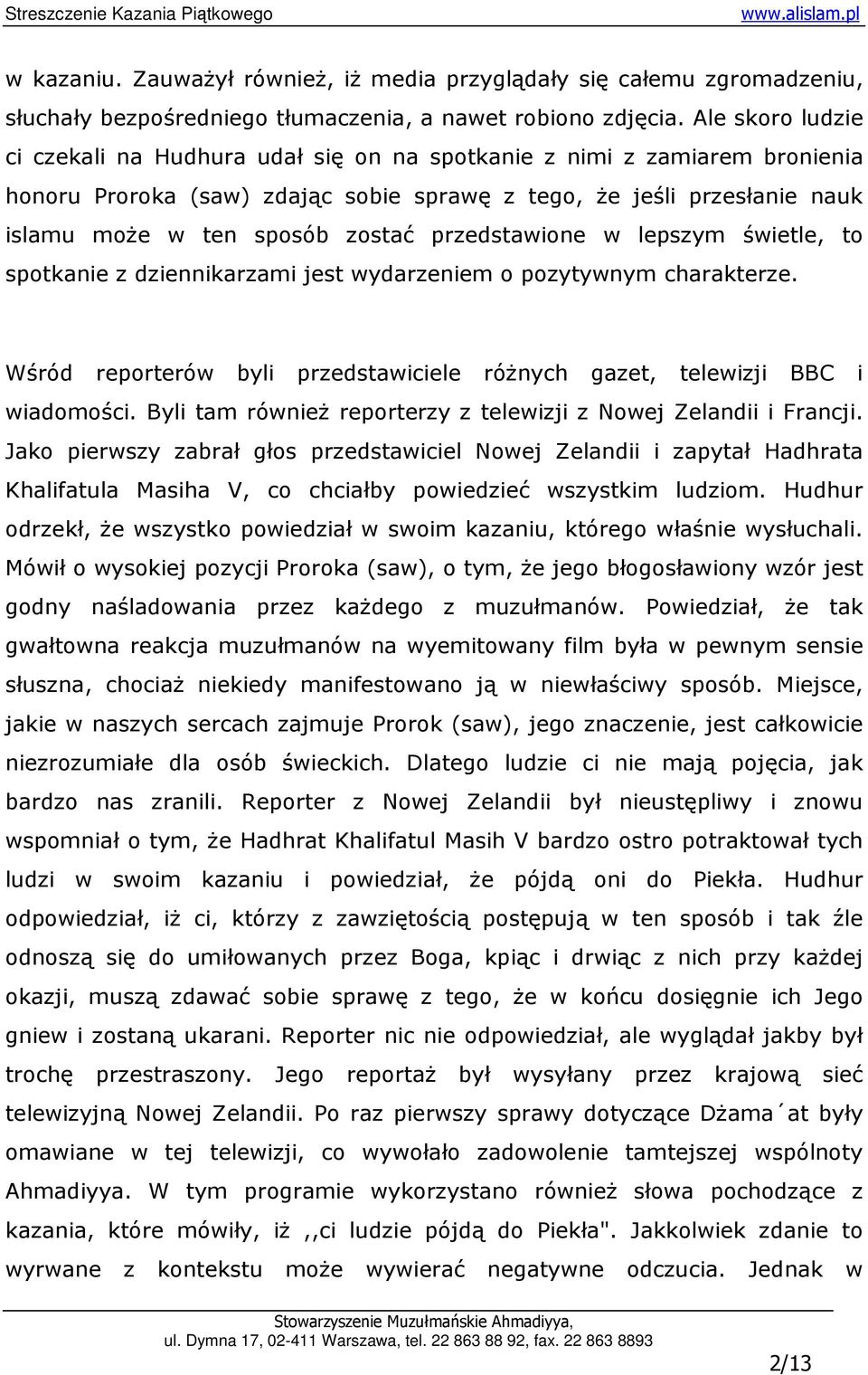 przedstawione w lepszym świetle, to spotkanie z dziennikarzami jest wydarzeniem o pozytywnym charakterze. Wśród reporterów byli przedstawiciele róŝnych gazet, telewizji BBC i wiadomości.