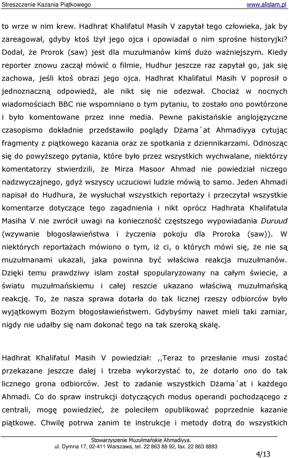 Hadhrat Khalifatul Masih V poprosił o jednoznaczną odpowiedź, ale nikt się nie odezwał.