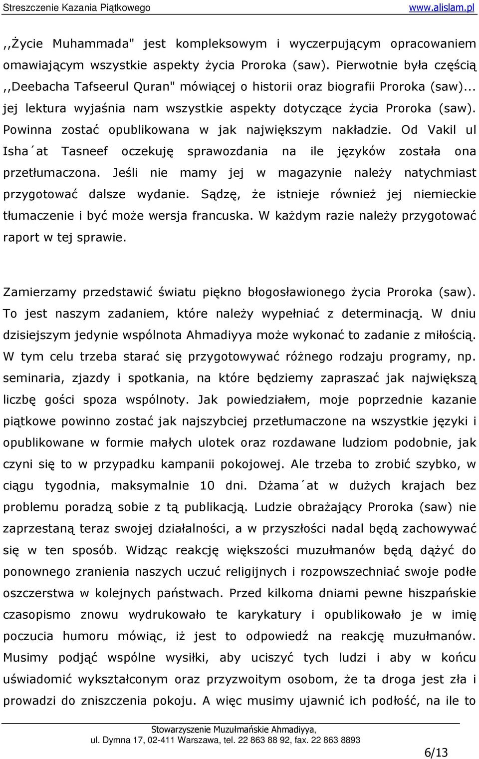 Powinna zostać opublikowana w jak największym nakładzie. Od Vakil ul Isha at Tasneef oczekuję sprawozdania na ile języków została ona przetłumaczona.