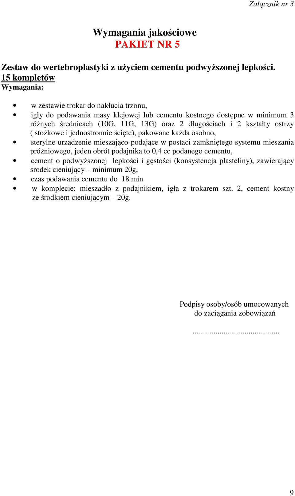 kształty ostrzy ( stożkowe i jednostronnie ścięte), pakowane każda osobno, sterylne urządzenie mieszająco-podające w postaci zamkniętego systemu mieszania próżniowego, jeden obrót