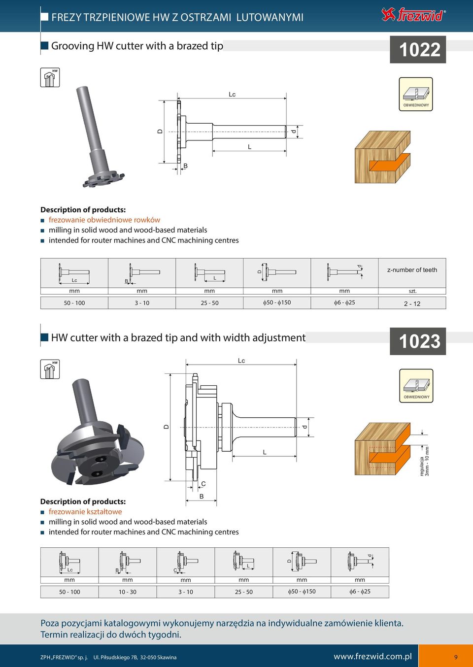 OWIENIOWY C escription of proucts: frezowanie kształtowe milling in soli woo an wooase materials intene for router machines an CNC machining centres C 50 100 10 3 10 25 50 f50 f150