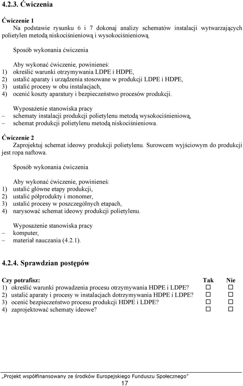 instalacjach, 4) ocenić koszty aparatury i bezpieczeństwo procesów produkcji.