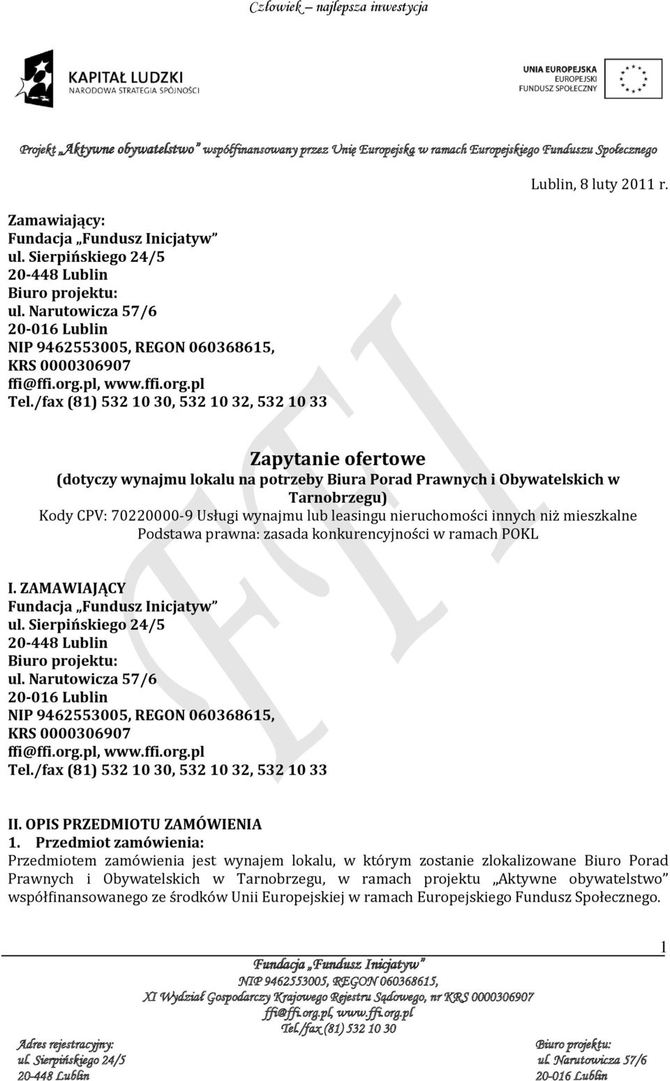 Podstawa prawna: zasada konkurencyjności w ramach POKL I. ZAMAWIAJĄCY ul. Sierpińskiego 24/5 20-448 Lublin ul. Narutowicza 57/6 20-016 Lublin KRS 0000306907, 532 10 32, 532 10 33 II.