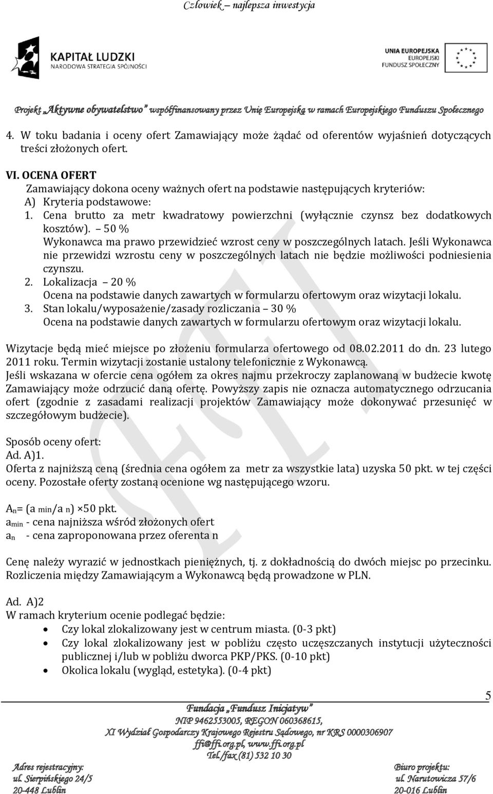 Cena brutto za metr kwadratowy powierzchni (wyłącznie czynsz bez dodatkowych kosztów). 50 % Wykonawca ma prawo przewidzieć wzrost ceny w poszczególnych latach.