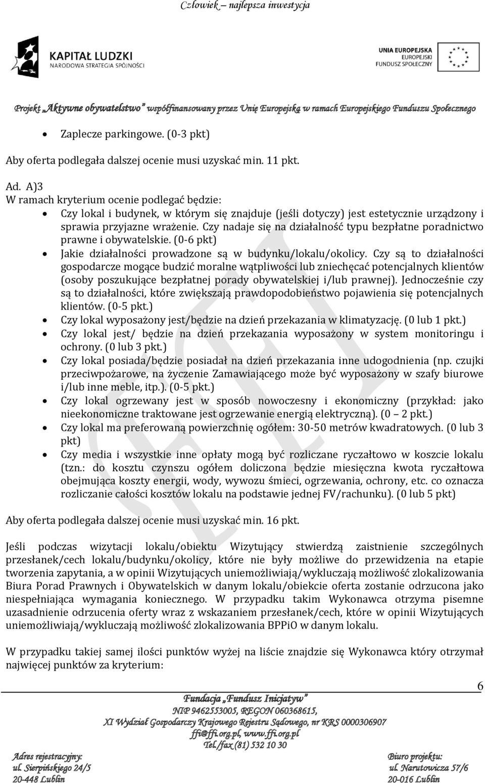 Czy nadaje się na działalność typu bezpłatne poradnictwo prawne i obywatelskie. (0-6 pkt) Jakie działalności prowadzone są w budynku/lokalu/okolicy.