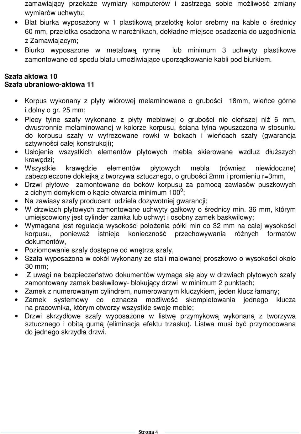 uporządkowanie kabli pod biurkiem. Szafa aktowa 10 Szafa ubraniowo-aktowa 11 Korpus wykonany z płyty wiórowej melaminowane o grubości 18mm, wieńce górne i dolny o gr.