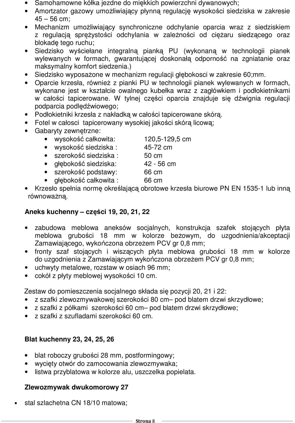 wylewanych w formach, gwarantującej doskonałą odporność na zgniatanie oraz maksymalny komfort siedzenia.) Siedzisko wyposaŝone w mechanizm regulacji głębokosci w zakresie 60;mm.