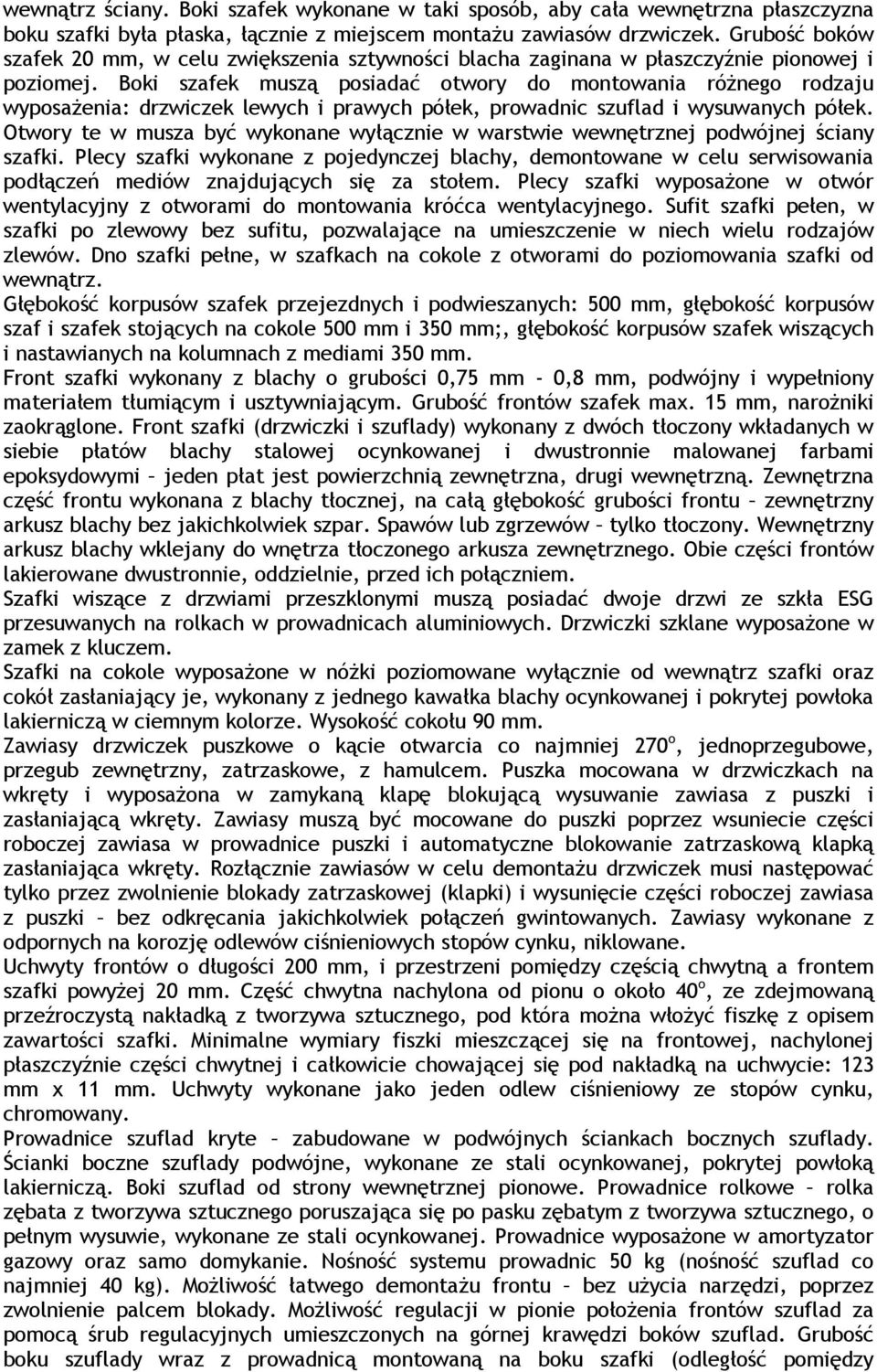 Boki szafek muszą posiadać otwory do montowania róŝnego rodzaju wyposaŝenia: drzwiczek lewych i prawych półek, prowadnic szuflad i wysuwanych półek.