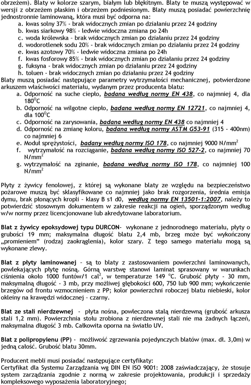 kwas siarkowy 98% - ledwie widoczna zmiana po 24h c. woda królewska brak widocznych zmian po działaniu przez 24 godziny d.