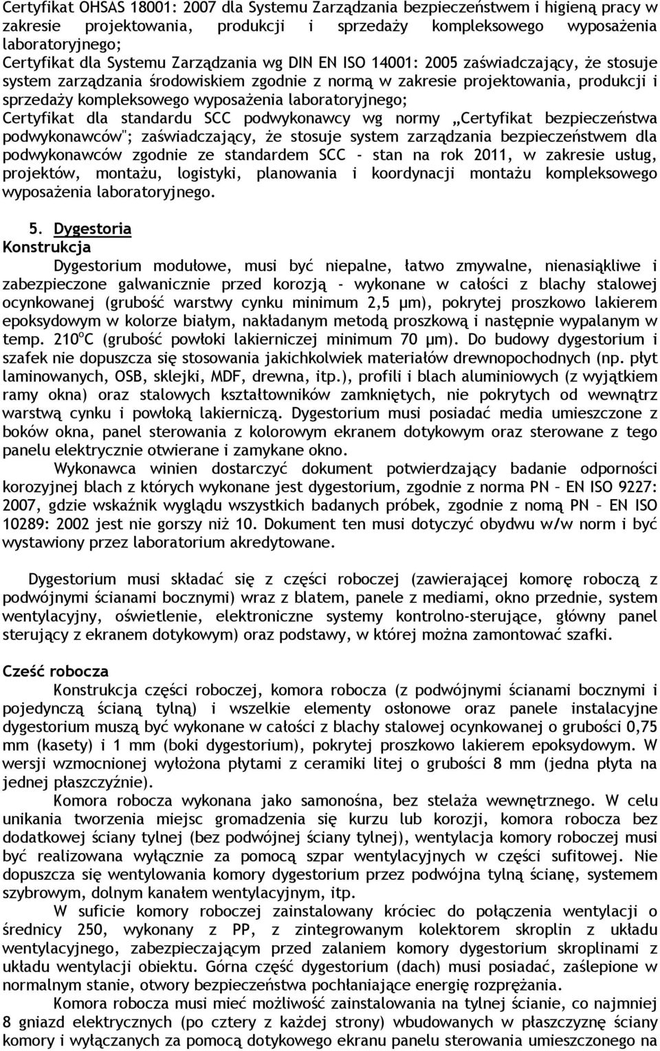 laboratoryjnego; Certyfikat dla standardu SCC podwykonawcy wg normy Certyfikat bezpieczeństwa podwykonawców"; zaświadczający, Ŝe stosuje system zarządzania bezpieczeństwem dla podwykonawców zgodnie