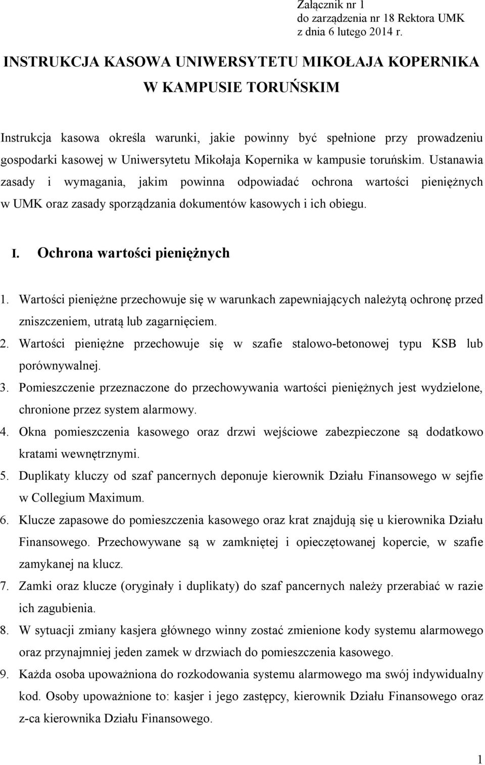 Kopernika w kampusie toruńskim. Ustanawia zasady i wymagania, jakim powinna odpowiadać ochrona wartości pieniężnych w UMK oraz zasady sporządzania dokumentów kasowych i ich obiegu. I.