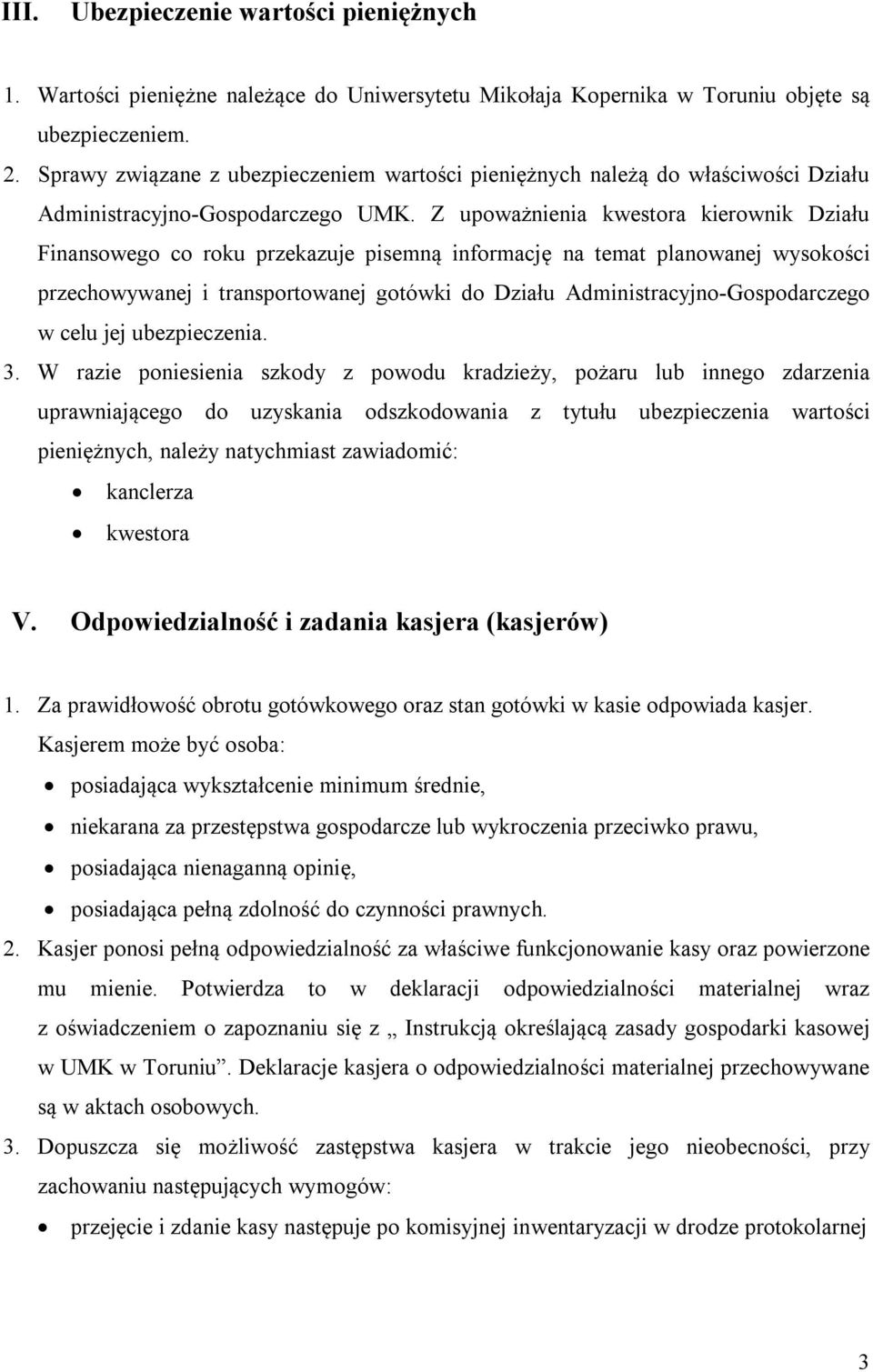 Z upoważnienia kwestora kierownik Działu Finansowego co roku przekazuje pisemną informację na temat planowanej wysokości przechowywanej i transportowanej gotówki do Działu