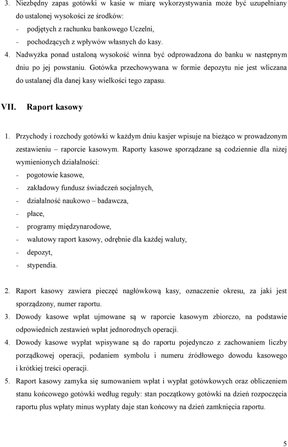 Gotówka przechowywana w formie depozytu nie jest wliczana do ustalanej dla danej kasy wielkości tego zapasu. VII. Raport kasowy 1.