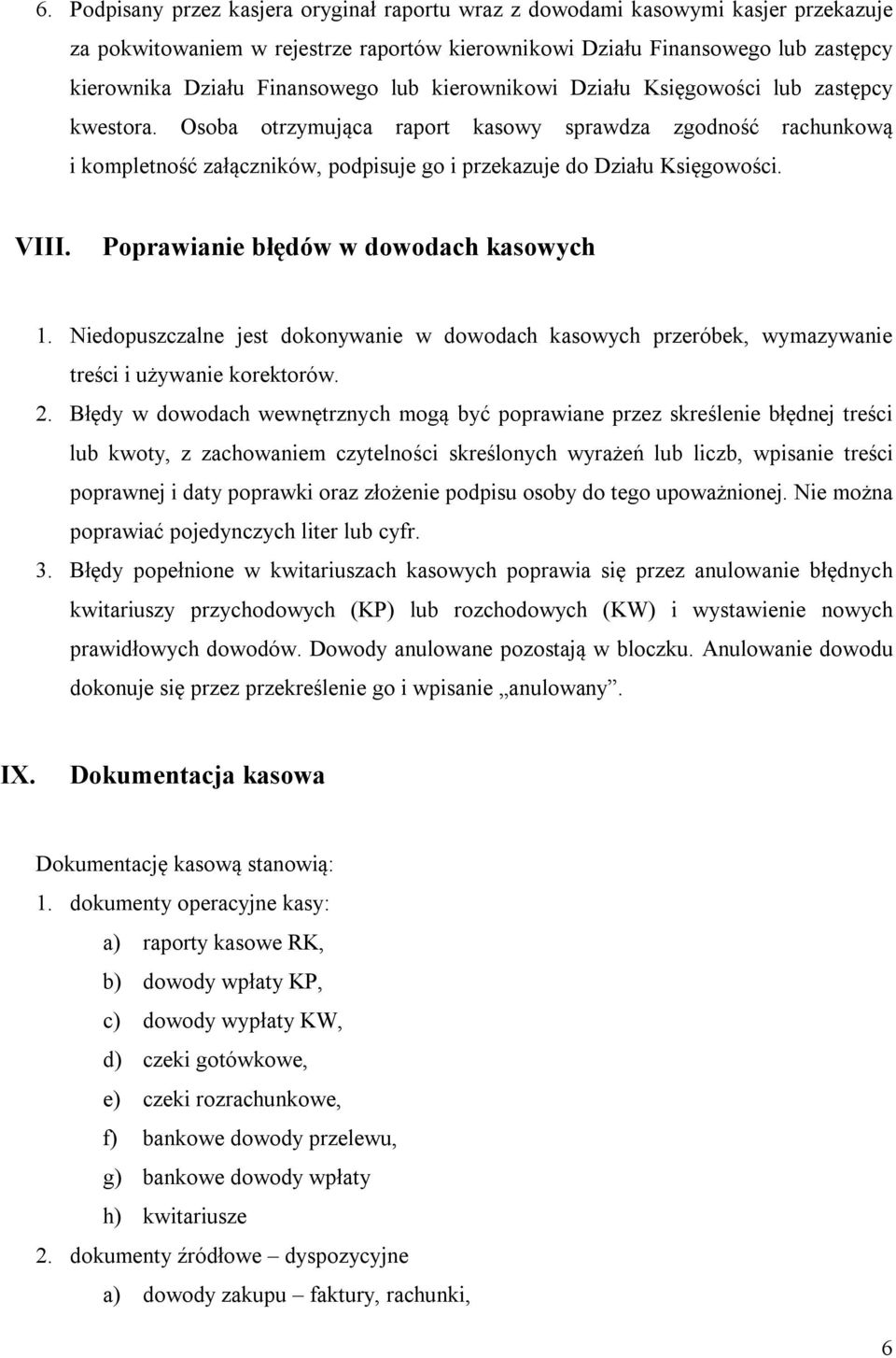 VIII. Poprawianie błędów w dowodach kasowych 1. Niedopuszczalne jest dokonywanie w dowodach kasowych przeróbek, wymazywanie treści i używanie korektorów. 2.