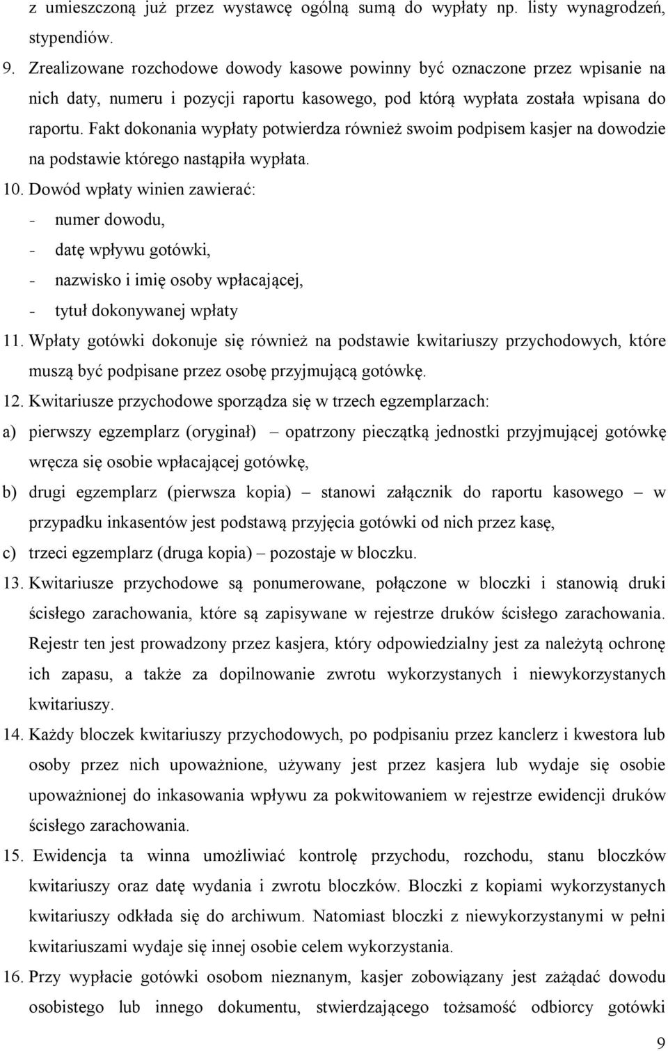 Fakt dokonania wypłaty potwierdza również swoim podpisem kasjer na dowodzie na podstawie którego nastąpiła wypłata. 10.