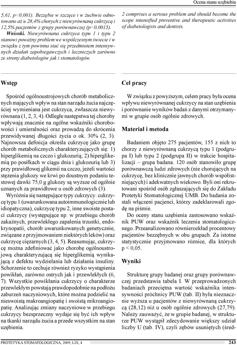 strony diabetologów jak i stomatologów. 2 comprises a serious problem and should become the scope intensified preventive and therapeutic activities of diabetologists and dentists.