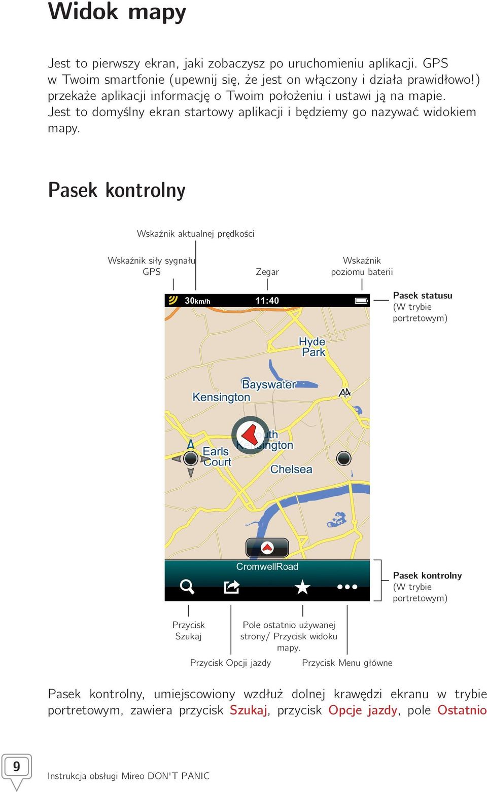 Pasek kontrolny Wskaźnik aktualnej prędkości Wskaźnik siły sygnału GPS Zegar Wskaźnik poziomu baterii Pasek statusu (W trybie portretowym) Pasek kontrolny (W trybie portretowym) Przycisk Szukaj