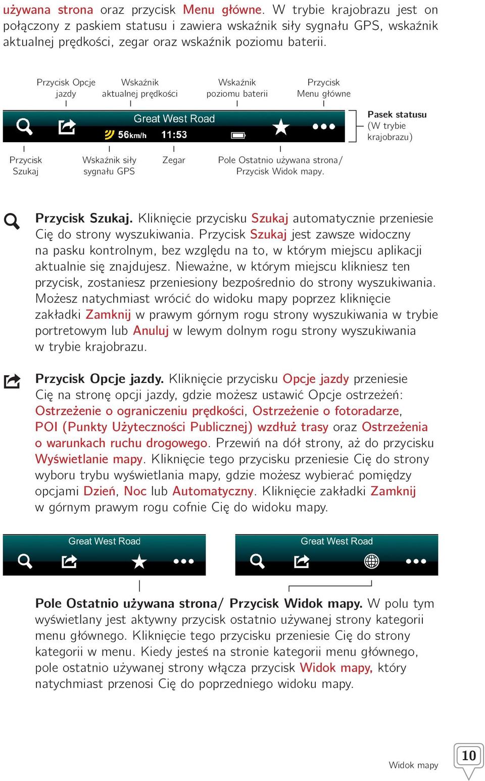 Przycisk Opcje jazdy Wskaźnik aktualnej prędkości Wskaźnik poziomu baterii Przycisk Menu główne Pasek statusu (W trybie krajobrazu) Przycisk Szukaj Wskaźnik siły sygnału GPS Zegar Pole Ostatnio