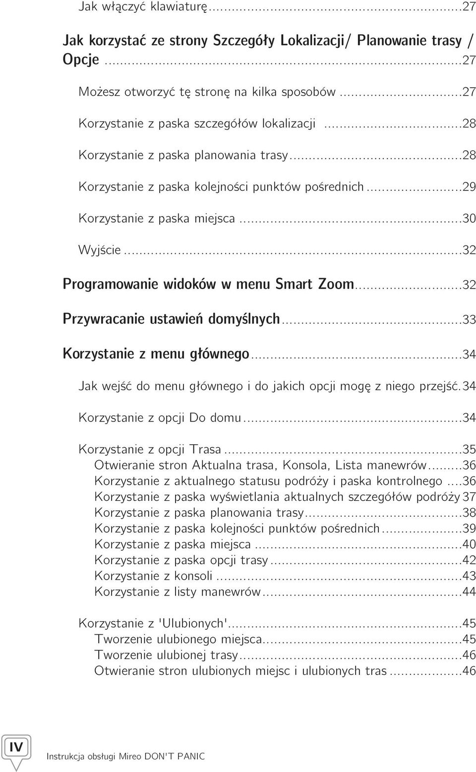 ..32 Przywracanie ustawień domyślnych...33 Korzystanie z menu głównego...34 Jak wejść do menu głównego i do jakich opcji mogę z niego przejść..34 Korzystanie z opcji Do domu.