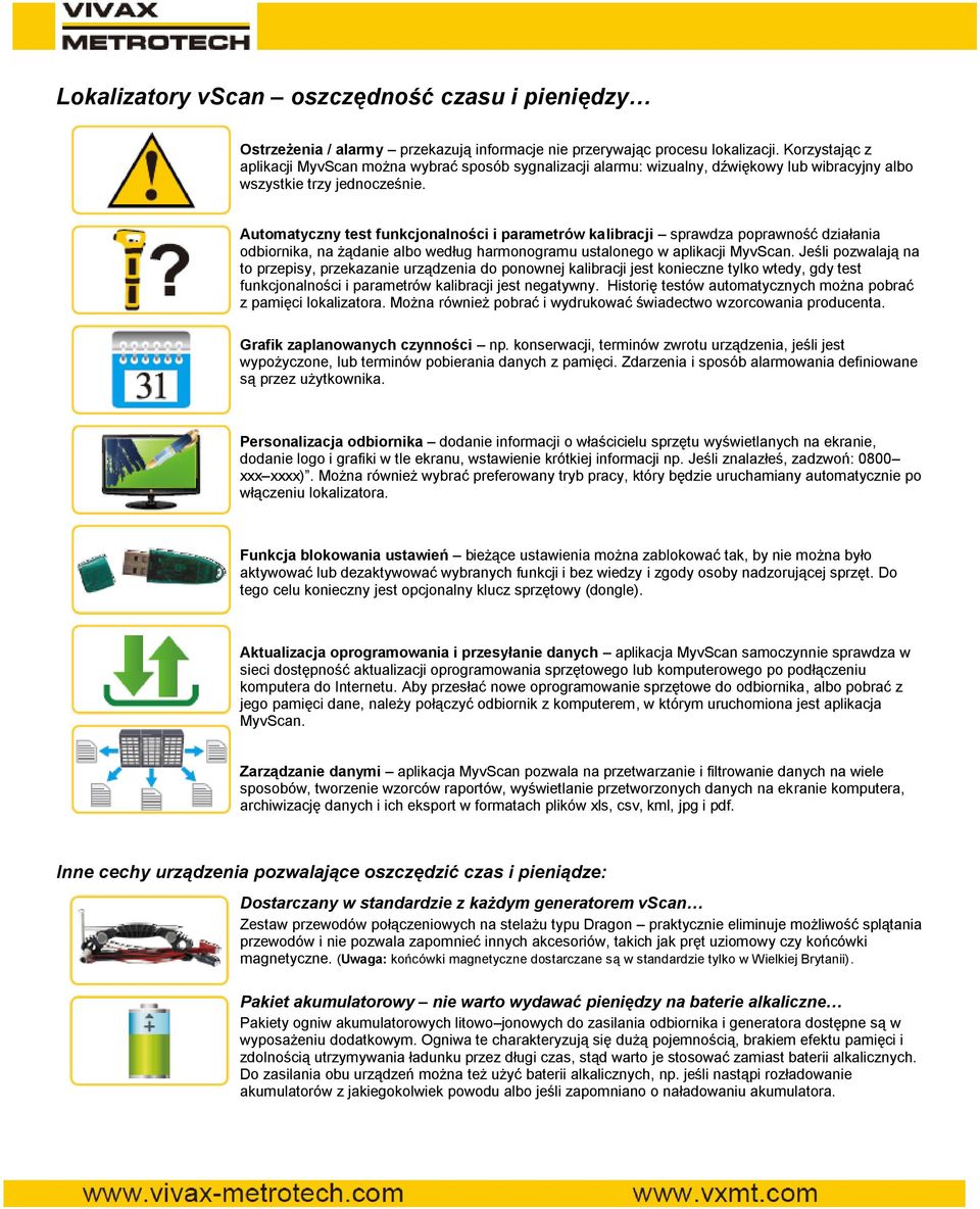 Automatyczny test funkcjonalności i parametrów kalibracji sprawdza poprawność działania odbiornika, na żądanie albo według harmonogramu ustalonego w aplikacji MyvScan.