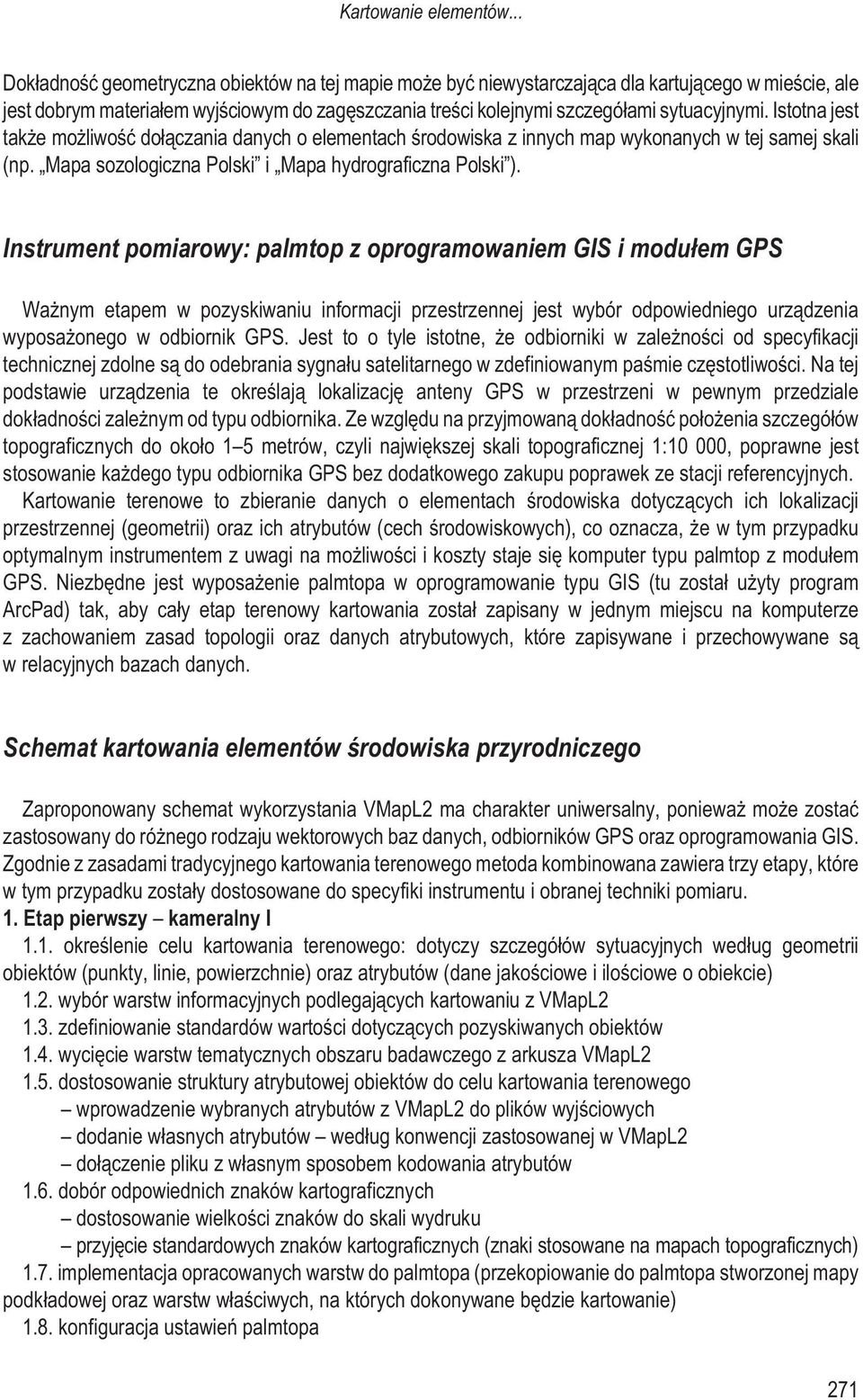 Istotna jest tak e mo liwoœæ do³¹czania danych o elementach œrodowiska z innych map wykonanych w tej samej skali (np. Mapa sozologiczna Polski i Mapa hydrograficzna Polski ).