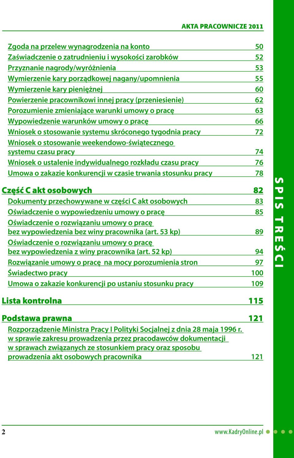 tygodnia pracy 72 Wniosek o stosowanie weekendowo-świątecznego systemu czasu pracy 74 Wniosek o ustalenie indywidualnego rozkładu czasu pracy 76 Umowa o zakazie konkurencji w czasie trwania stosunku