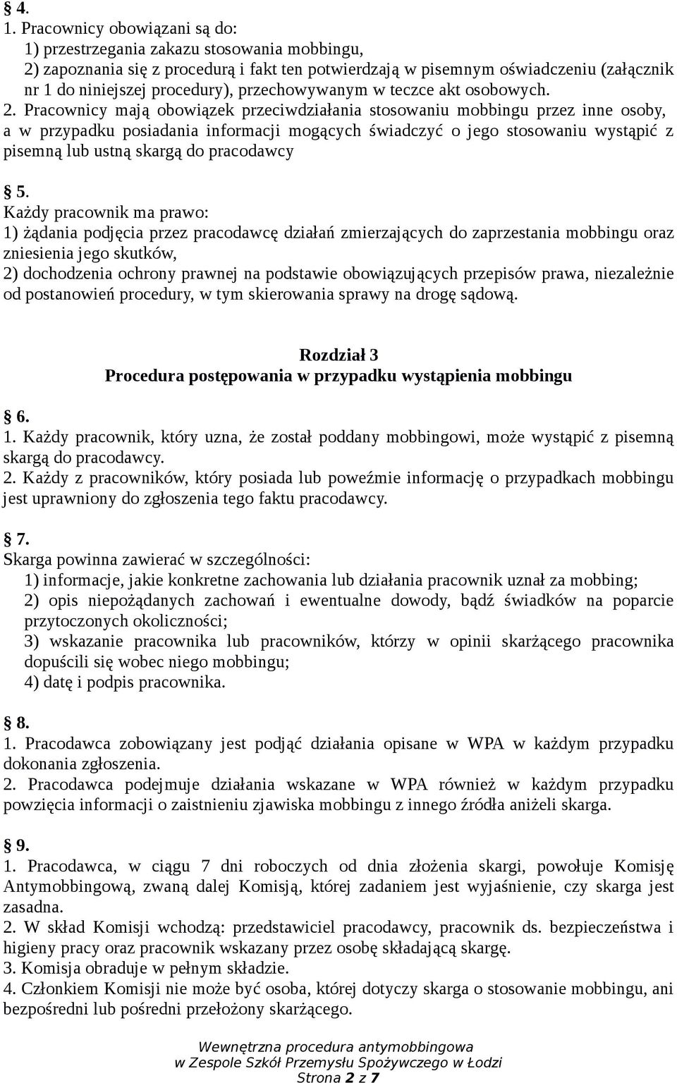 Pracownicy mają obowiązek przeciwdziałania stosowaniu mobbingu przez inne osoby, a w przypadku posiadania informacji mogących świadczyć o jego stosowaniu wystąpić z pisemną lub ustną skargą do