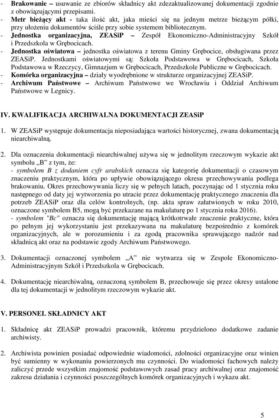 - Jednostka organizacyjna, ZEASiP Zespół Ekonomiczno-Administracyjny Szkół i Przedszkola w Grębocicach. - Jednostka oświatowa jednostka oświatowa z terenu Gminy Grębocice, obsługiwana przez ZEASiP.