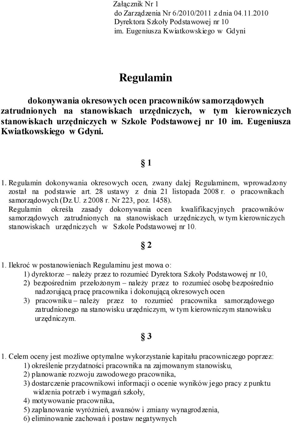 Podstawowej nr 10 im. Eugeniusza Kwiatkowskiego w Gdyni. 1 1. Regulamin dokonywania okresowych ocen, zwany dalej Regulaminem, wprowadzony został na podstawie art. 28 ustawy z dnia 21 listopada 2008 r.