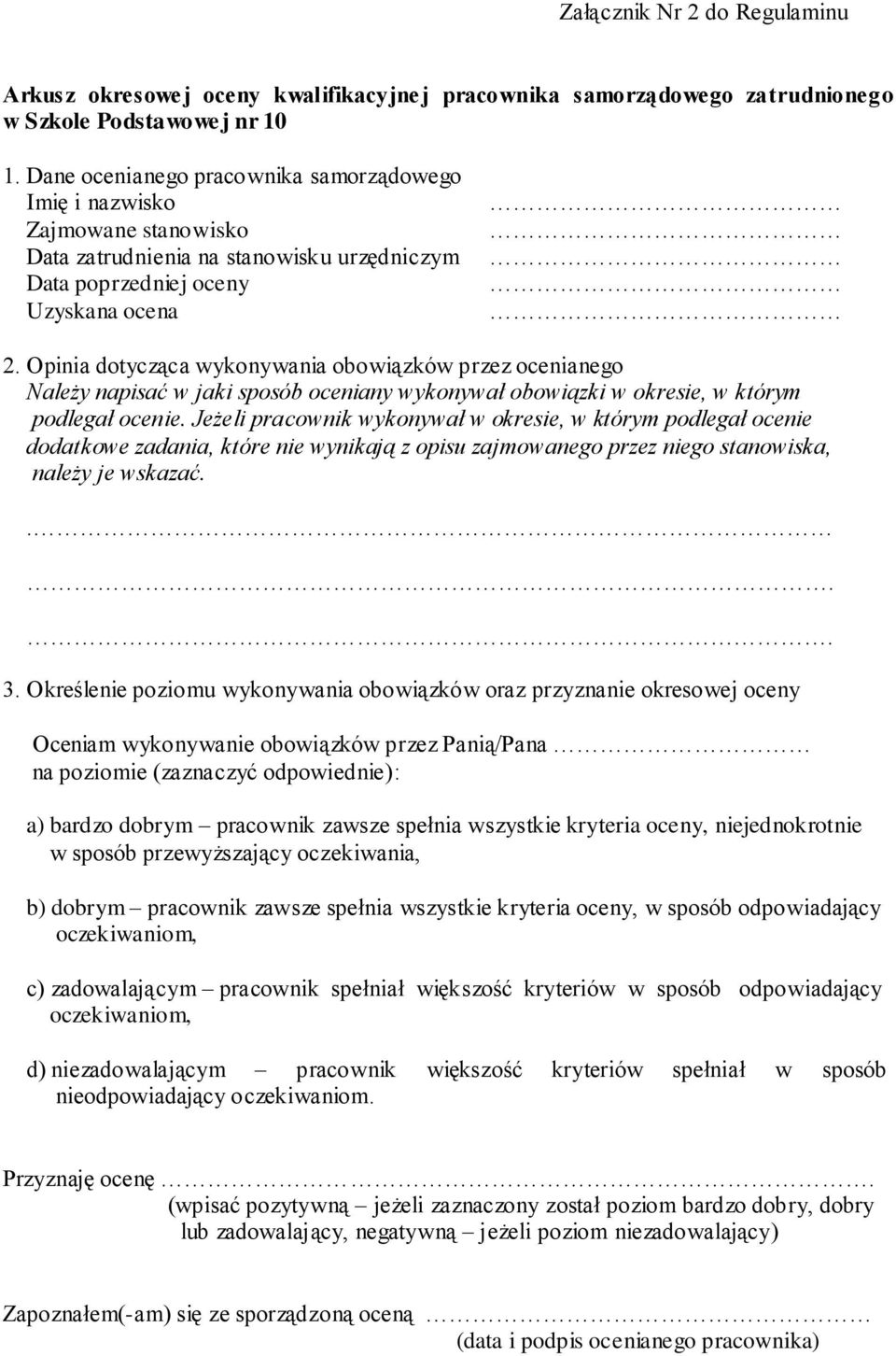 Opinia dotycząca wykonywania obowiązków przez ocenianego Należy napisać w jaki sposób oceniany wykonywał obowiązki w okresie, w którym podlegał ocenie.