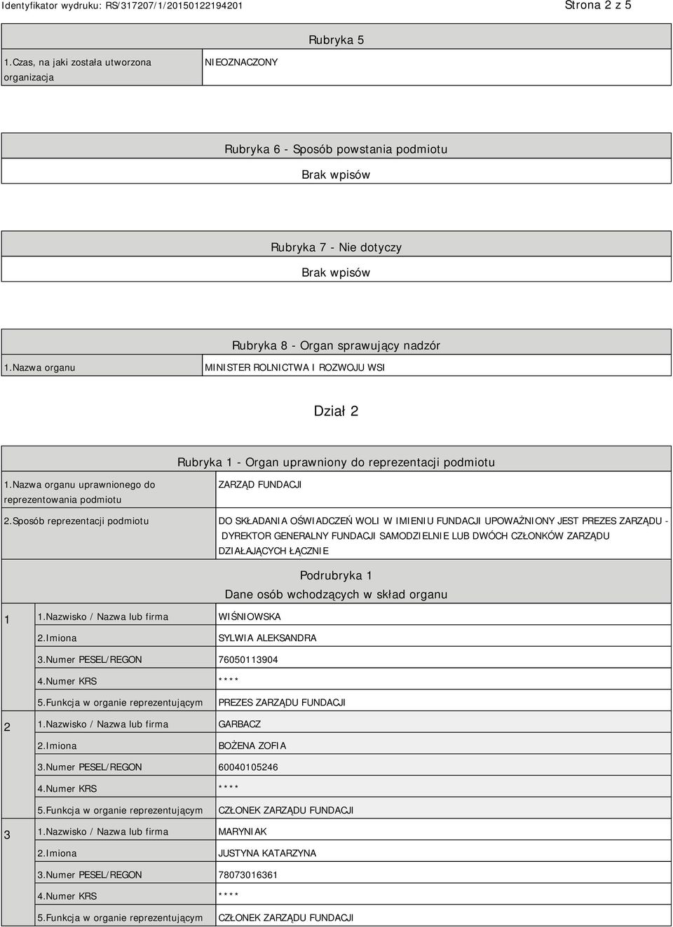 Sposób reprezentacji podmiotu DO SKŁADANIA OŚWIADCZEŃ WOLI W IMIENIU FUNDACJI UPOWAŻNIONY JEST PREZES ZARZĄDU - DYREKTOR GENERALNY FUNDACJI SAMODZIELNIE LUB DWÓCH CZŁONKÓW ZARZĄDU DZIAŁAJĄCYCH