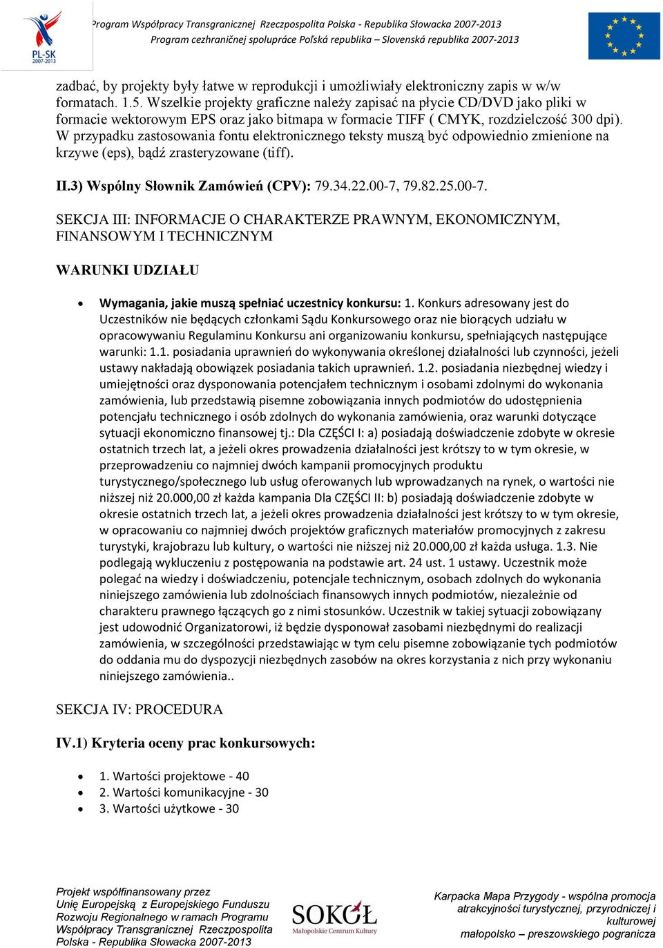 W przypadku zastosowania fontu elektronicznego teksty muszą być odpowiednio zmienione na krzywe (eps), bądź zrasteryzowane (tiff). II.3) Wspólny Słownik Zamówień (CPV): 79.34.22.00-7,