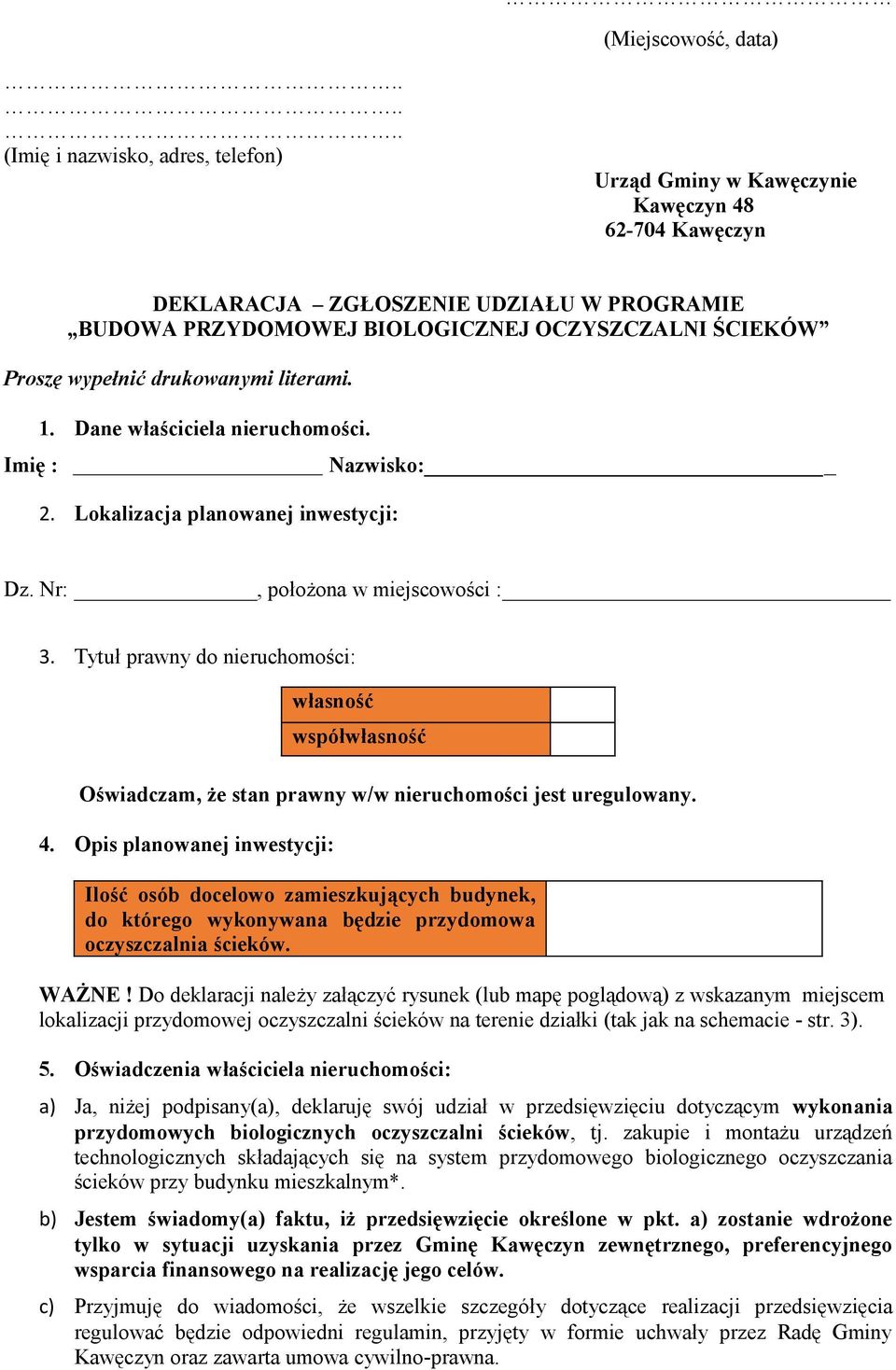 Tytuł prawny do nieruchomości: własność współwłasność Oświadczam, że stan prawny w/w nieruchomości jest uregulowany. 4.