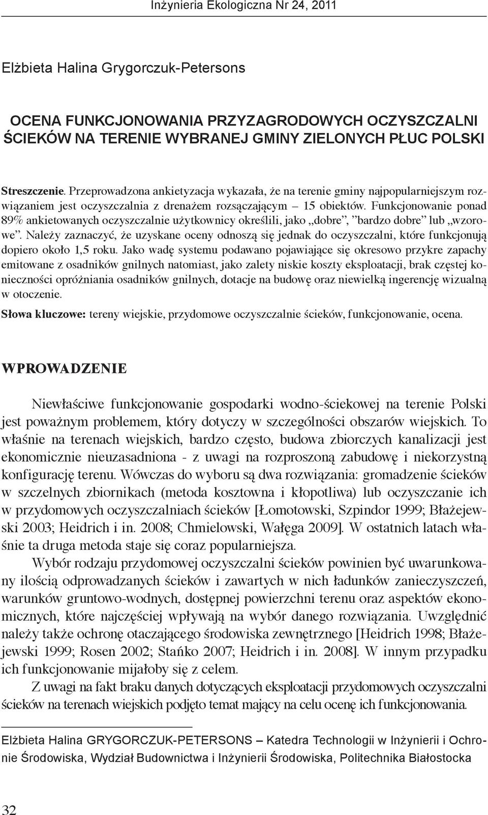 Funkcjonowanie ponad 89% ankietowanych oczyszczalnie użytkownicy określili, jako dobre, bardzo dobre lub wzorowe.