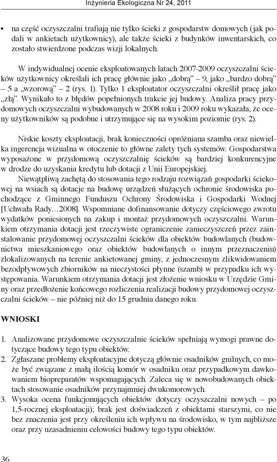 Tylko 1 eksploatator oczyszczalni określił pracę jako złą. Wynikało to z błędów popełnionych trakcie jej budowy.